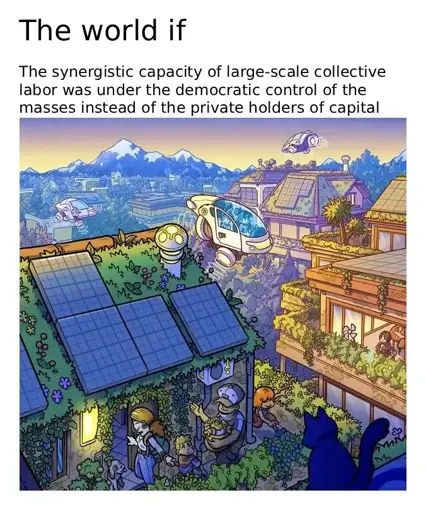 The world if the synergistic capacity of large-scale collective labor was under the democratic control of the masses instead of the private holders of capital: A family arrives home at a cottage on a hill with a grassy roof and solar panels, overlooking a scenic view of a valley village with flying cars, a glacial mountain range in the background, while a cat gazes on from the foreground.
