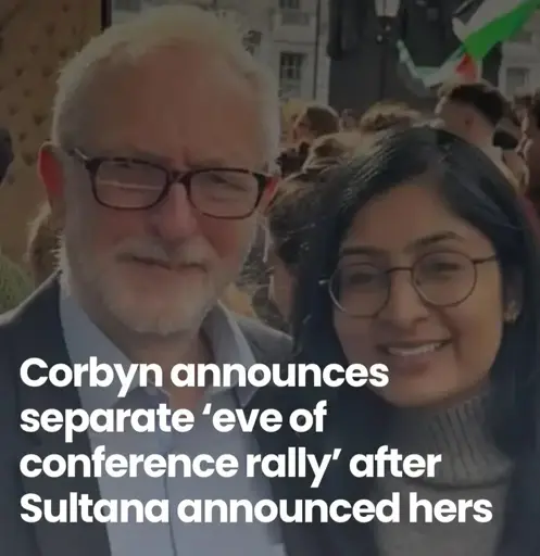 Picture of Corybn and Sultana standing next to each other with the caption "Corbyn announces separate 'eve of conference rally' after Sultana announced hers".