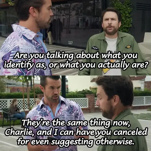Panel 1: Charlie saying "Are you talking about what you identify as, or what you actually are?" Panel 2: Mac saying "They're the same thing now, Charlie, and I can have you canceled for even suggesting otherwise."